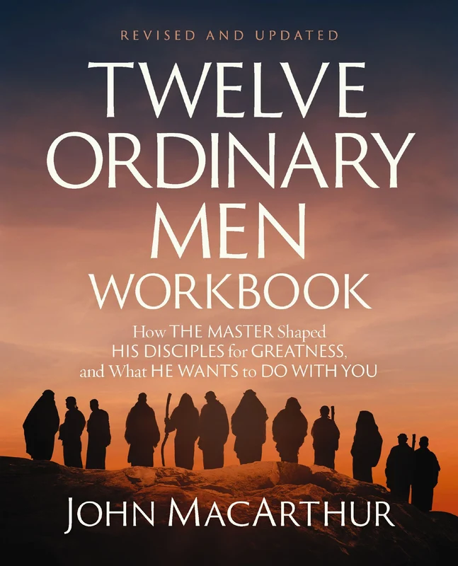 Twelve Ordinary Men Workbook, Revised and Updated: How Jesus Shaped His Disciples for Greatness and What He Wants to Do with You Paperback