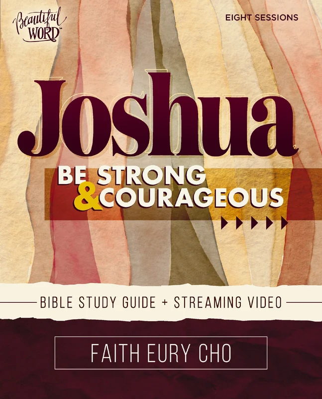 Joshua Bible Study Guide plus Streaming Video: Be Strong and Courageous / A Beautiful Word Bible Study (Beautiful Word Bible Studies) Paperback