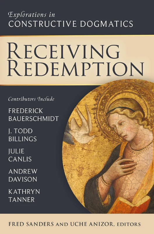 Receiving Redemption: Explorations in Constructive Dogmatics (Los Angeles Theology Conference Series) Paperback