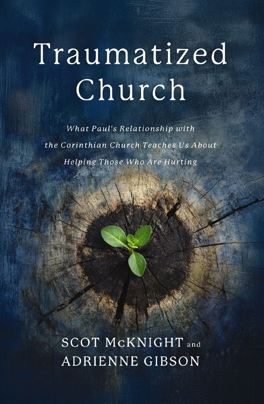 Traumatized Church: What Paul's Relationship with the Corinthian Church Teaches Us About Helping Those Who are Hurting Paperback