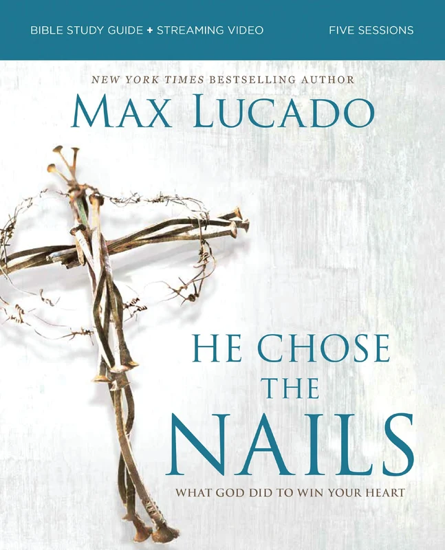 He Chose the Nails Bible Study Guide + Streaming Video, Updated Edition: What God Did to Win Your Heart Paperback
