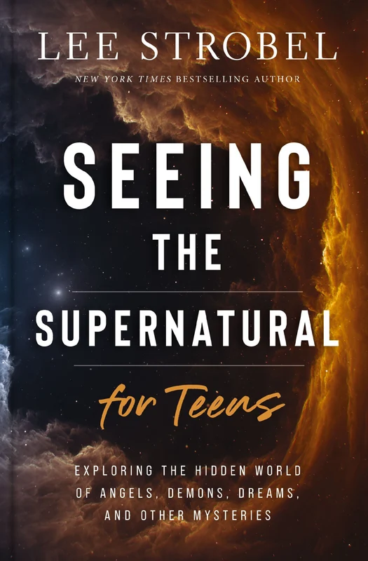Seeing the Supernatural for Teens: Exploring the Hidden World of Angels, Demons, Dreams, and Other Mysteries Hardback