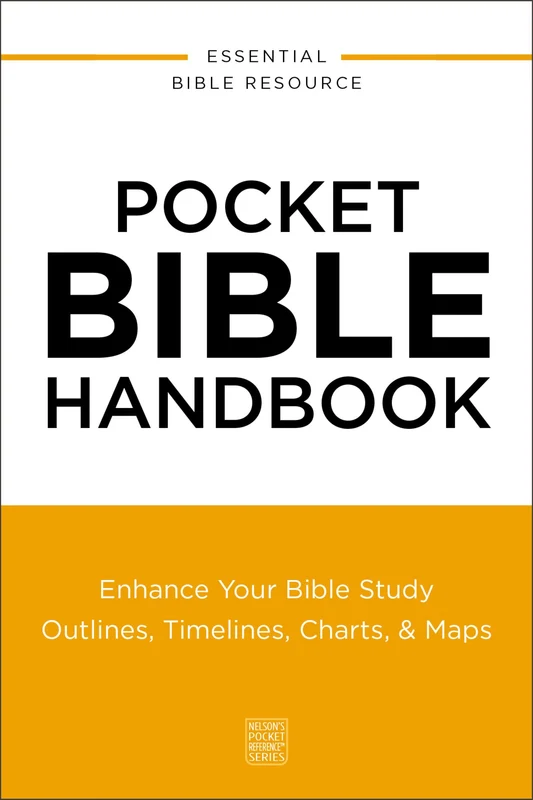 Pocket Bible Handbook: Enhance Your Bible Study—Outlines, Timelines, Charts, & Maps (Nelson’s Pocket Reference Series) Paperback