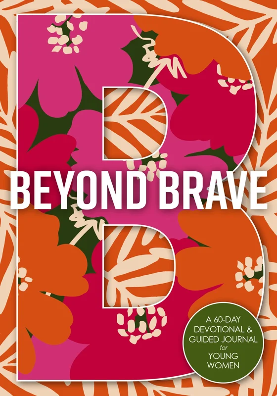 Beyond Brave: A 60-Day Devotional and Guided Journal for Young Women Paperback
