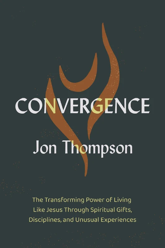 Convergence: The Transforming Power of Living Like Jesus Through Spiritual Gifts, Disciplines, and Unusual Experiences Paperback