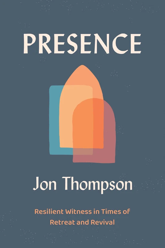 Presence: Resilient Witness in Times of Retreat and Revival Paperback