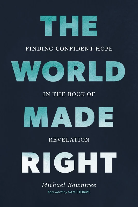 World Made Right: Finding Confident Hope in the Book of Revelation Paperback