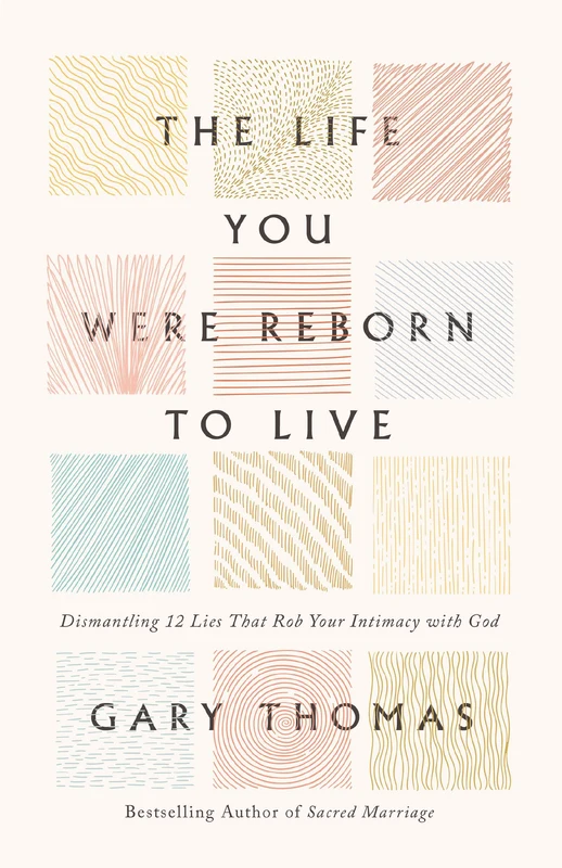 Life You Were Reborn to Live: Dismantling 12 Lies That Rob Your Intimacy with God Hardback