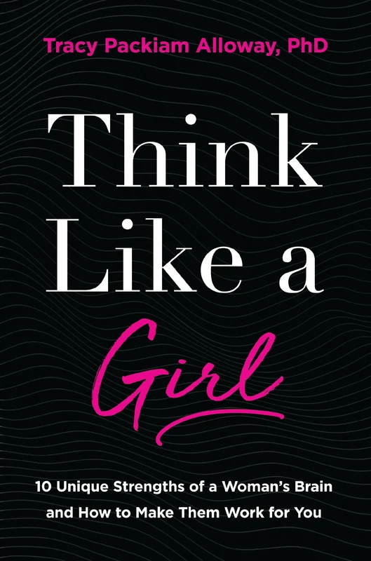 Think Like a Girl: 10 Unique Strengths of a Woman's Brain and How to Make Them Work for You Paperback