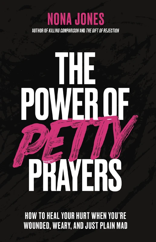 Power of Petty Prayers: How to Heal Your Hurt When You're Wounded, Weary, and Just Plain Mad Hardback