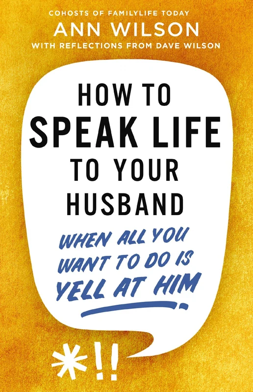 How to Speak Life to Your Husband: When All You Want to Do Is Yell at Him Paperback
