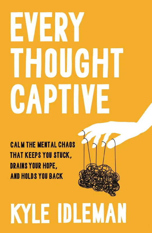 Every Thought Captive: Calm the Mental Chaos That Keeps You Stuck, Drains Your Hope, and Holds You Back Paperback
