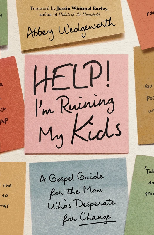 Help! I'm Ruining My Kids: A Gospel Guide for the Mom Who's Desperate for Change Paperback