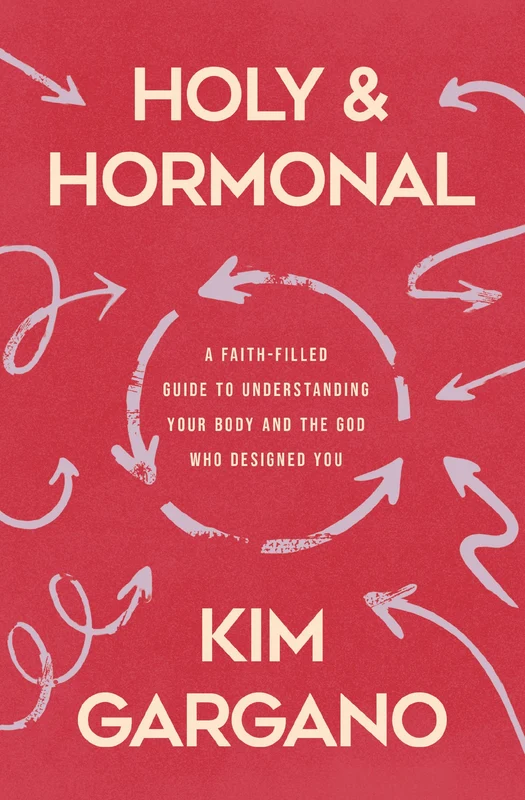 Holy and Hormonal: A Faith-Filled Guide to Understanding Your Body and the God Who Designed You Paperback