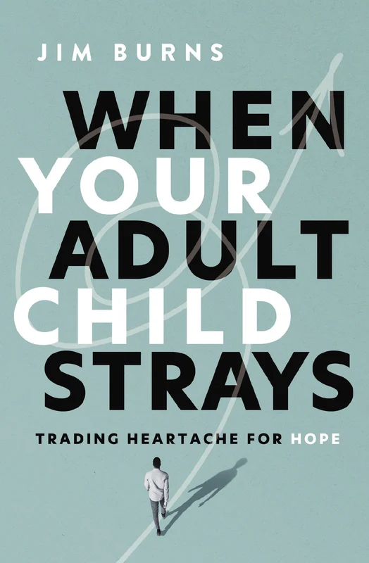 When Your Adult Child Strays: Trading Heartache for Hope Paperback