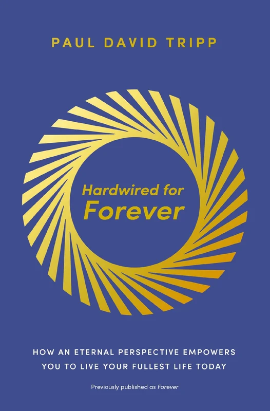 Hardwired for Forever: How an Eternal Perspective Empowers You to Live Your Fullest Life Today Paperback