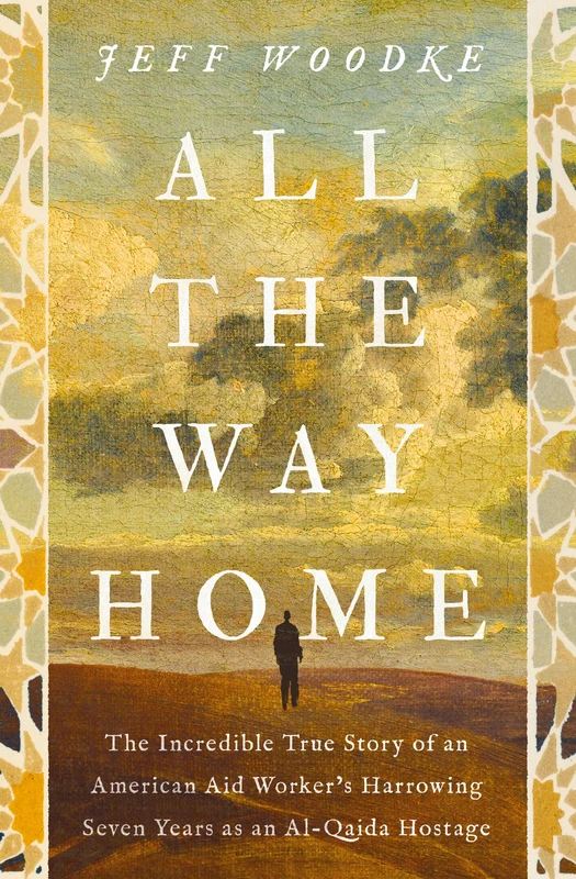 All the Way Home: The Incredible True Story of an American Aid Worker's Harrowing Seven Years as an Al-Qaida Hostage Paperback
