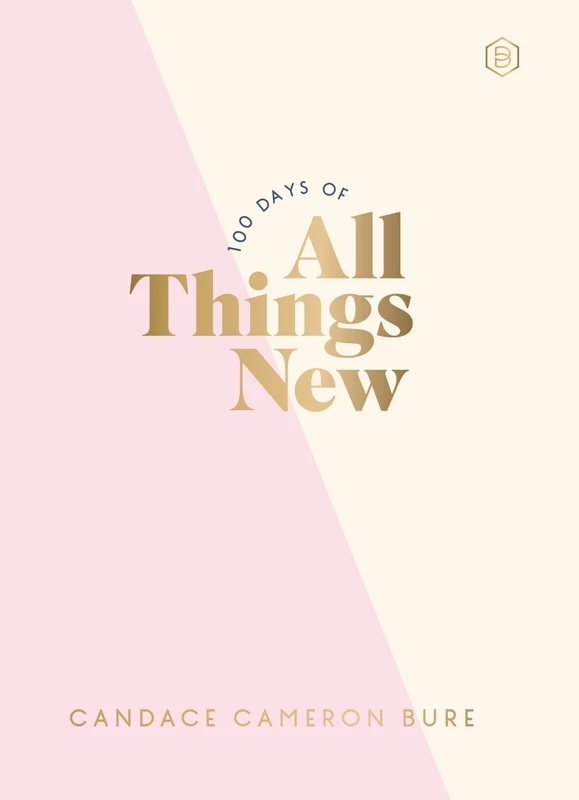 100 Days of All Things New: Daily Devotions to Get Unstuck in Life and Find Purpose Again (A 100-Day Devotional) (Light the Way) Hardback