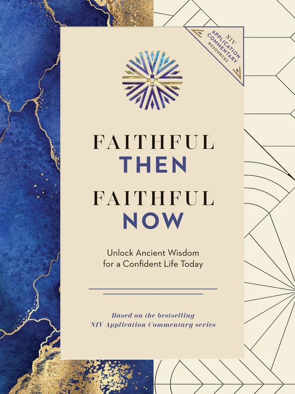 Faithful Then, Faithful Now: Unlock Ancient Wisdom for a Confident Life Today (A 40-Day Devotional) (NIV Application Commentary Resources) Hardback