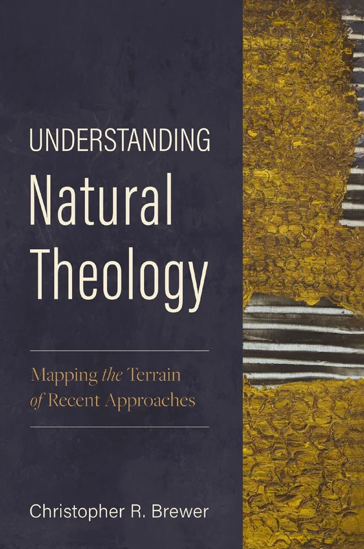 Understanding Natural Theology: Mapping the Terrain of Recent Approaches Paperback