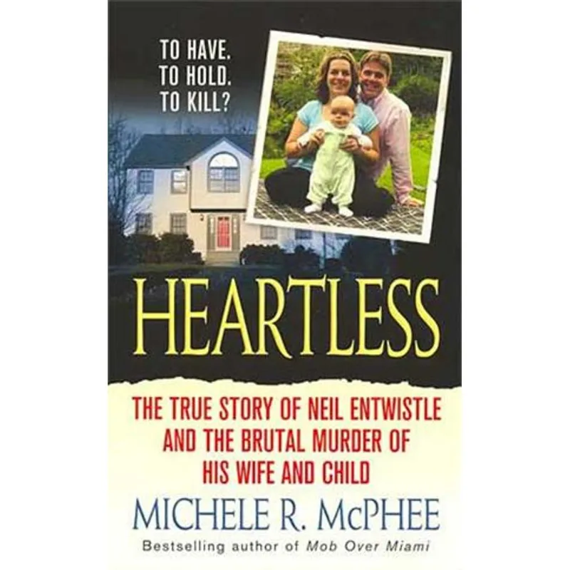 Heartless - The True Story of Neil Entwistle and The Cold Blooded Murder of His Wife and Child