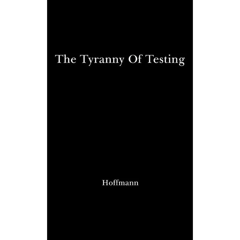 The Tyranny of Testing