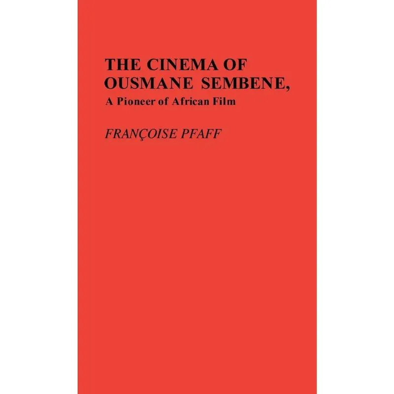 The Cinema of Ousmane Sembene, a Pioneer of African Film.