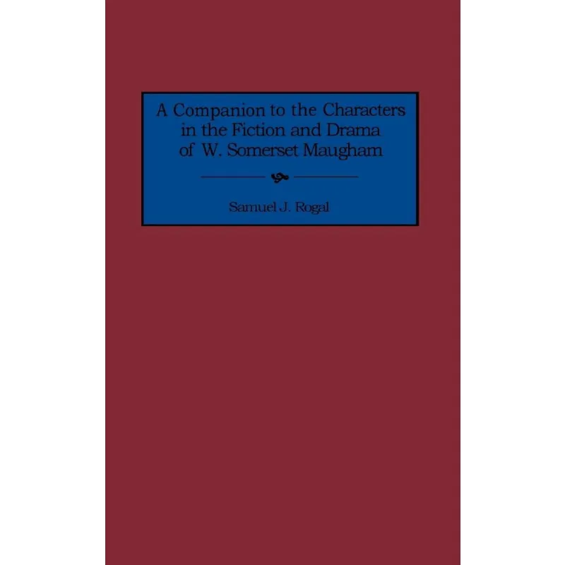 A Companion to the Characters in the Fiction and Drama of w. Somerset Maugham