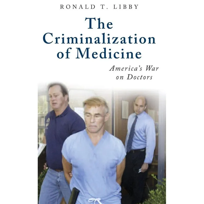 The Criminalization of Medicine