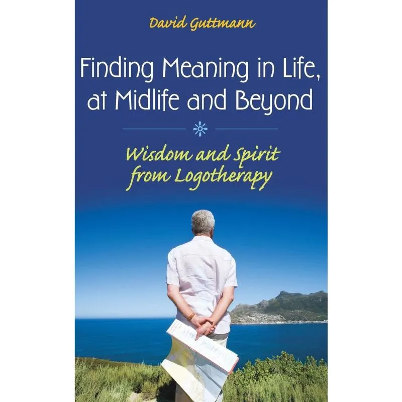 Finding Meaning in Life, at Midlife and Beyond