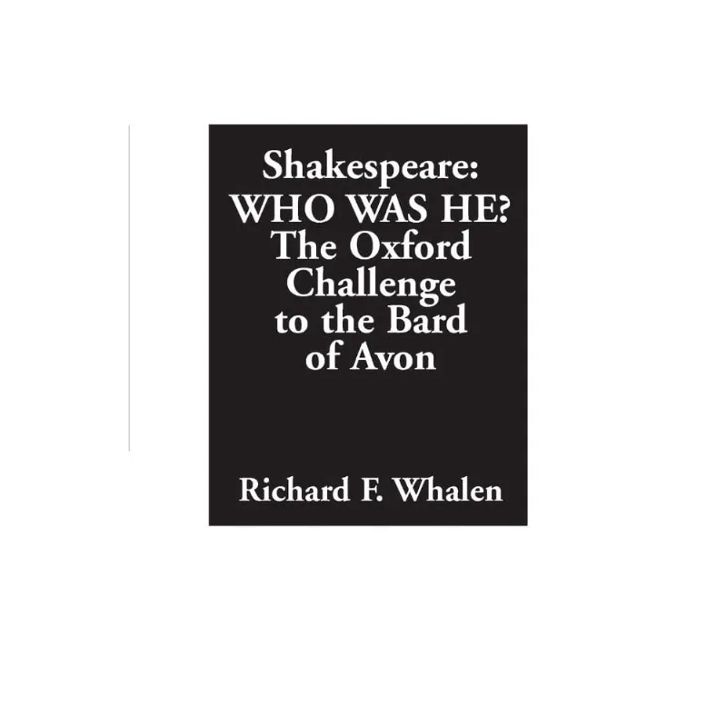 Shakespeare--Who Was He? The Oxford Challenge to the Bard of Avon