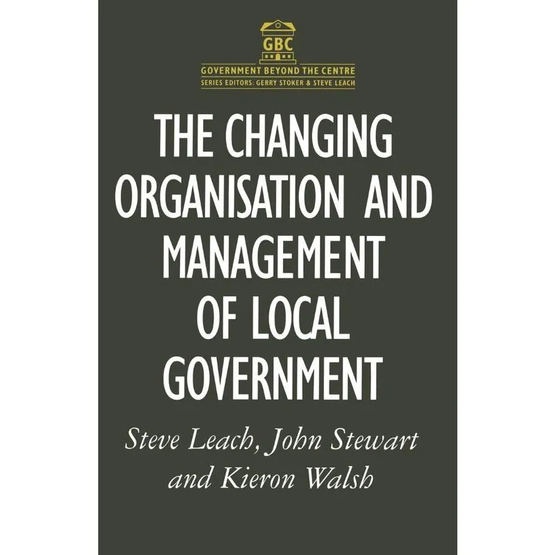 The Changing Organisation and Management of Local Government