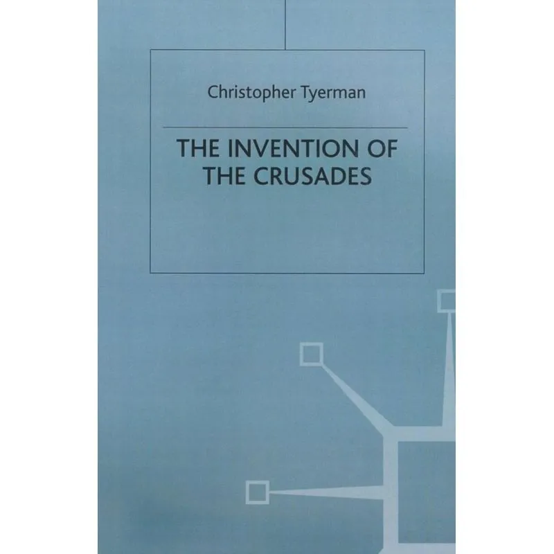The Invention of the Crusades