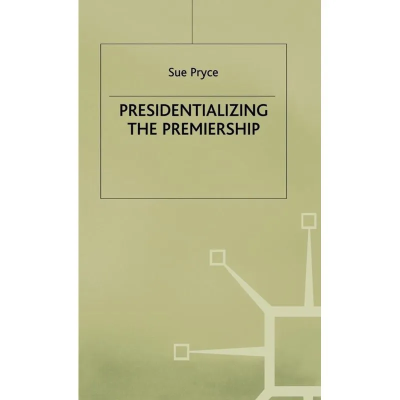 Presidentializing the Premiership