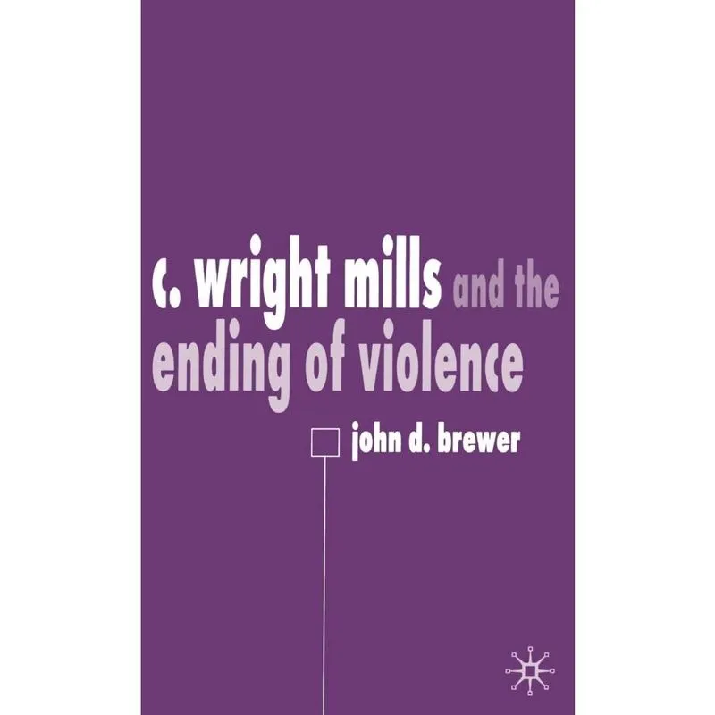 C. Wright Mills and the Ending of Violence