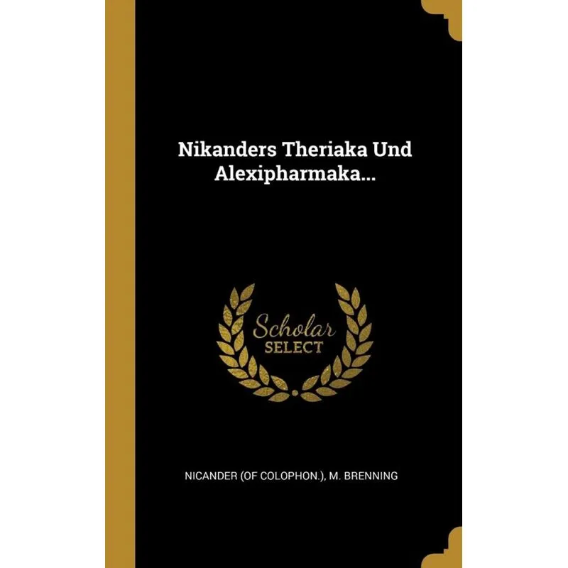 Nikanders Theriaka Und Alexipharmaka...