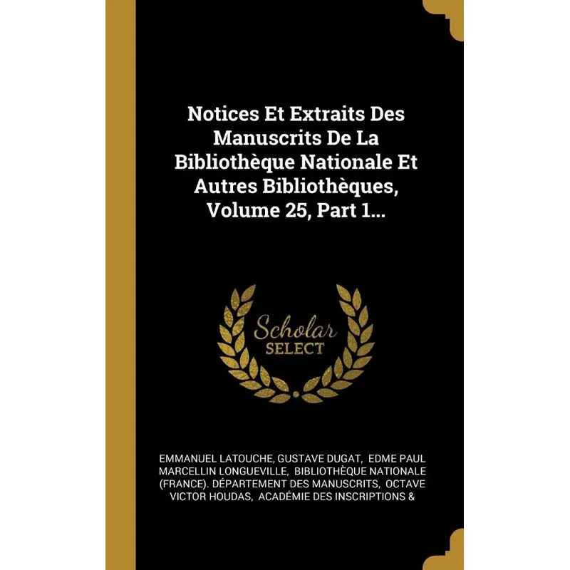 Notices Et Extraits Des Manuscrits De La Bibliothèque Nationale Et Autres Bibliothèques, Volume 25, Part 1...