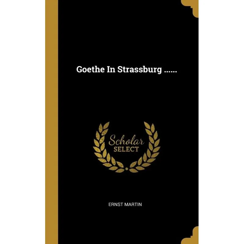 Goethe In Strassburg ......