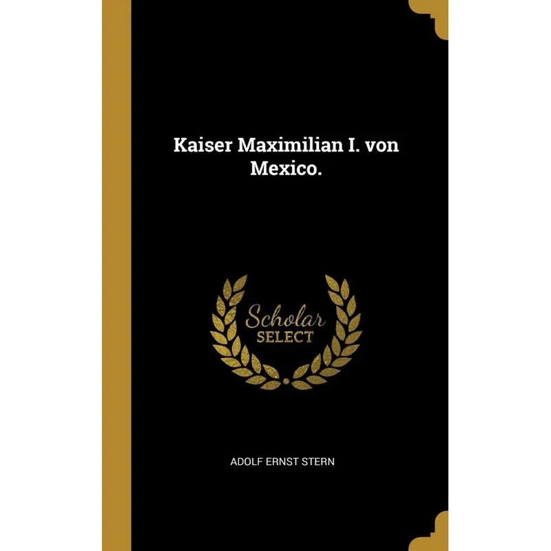 Kaiser Maximilian I. von Mexico.