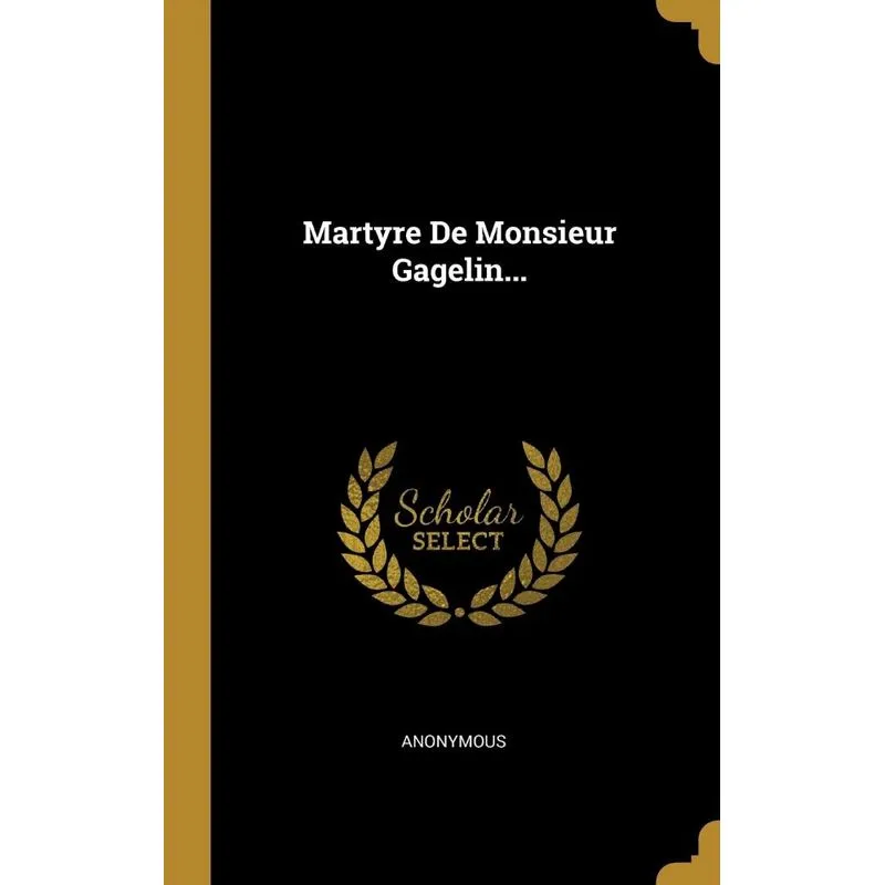 Martyre De Monsieur Gagelin...