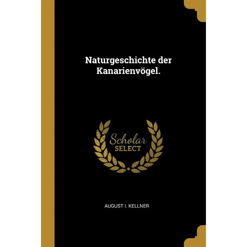 Naturgeschichte der Kanarienvögel.