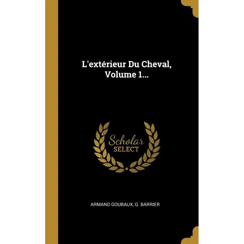 Lextérieur Du Cheval, Volume 1...