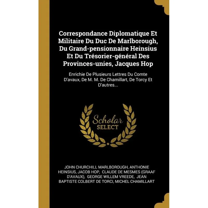 Correspondance Diplomatique Et Militaire Du Duc De Marlborough, Du Grand-pensionnaire Heinsius Et Du Trésorier-général Des Provinces-unies, Jacques H