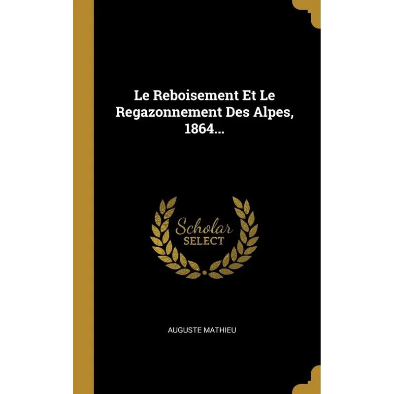 Le Reboisement Et Le Regazonnement Des Alpes, 1864...