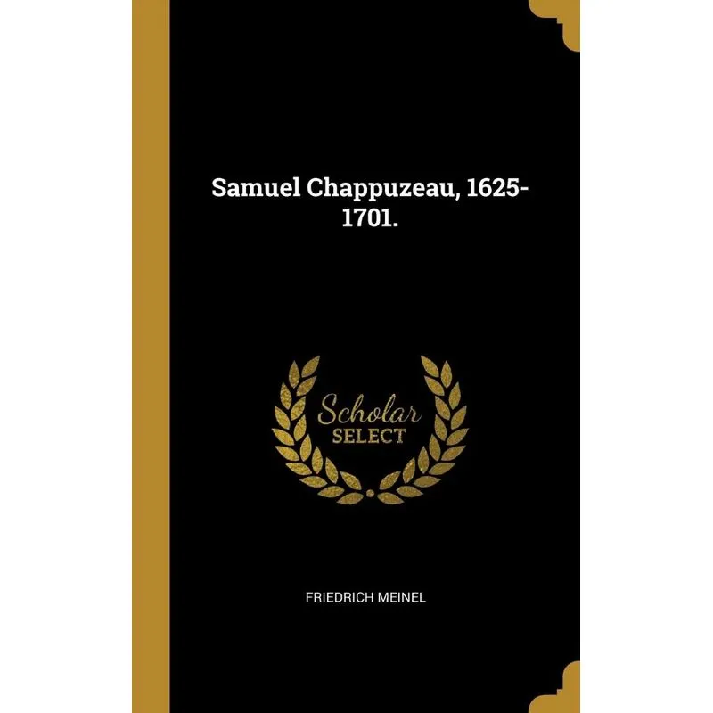 Samuel Chappuzeau, 1625-1701.
