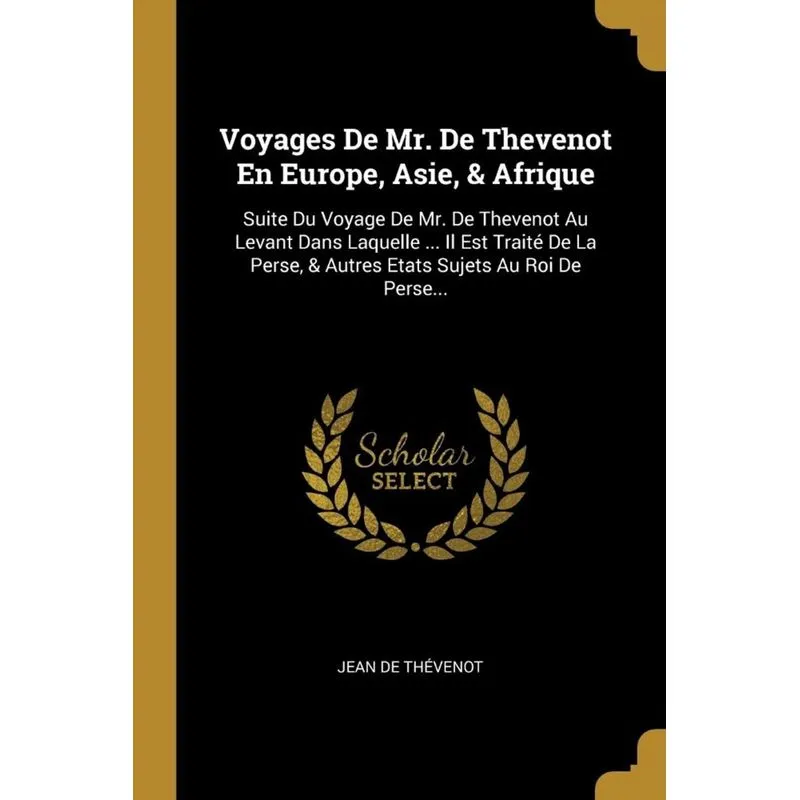 Voyages De Mr. De Thevenot En Europe, Asie, & Afrique