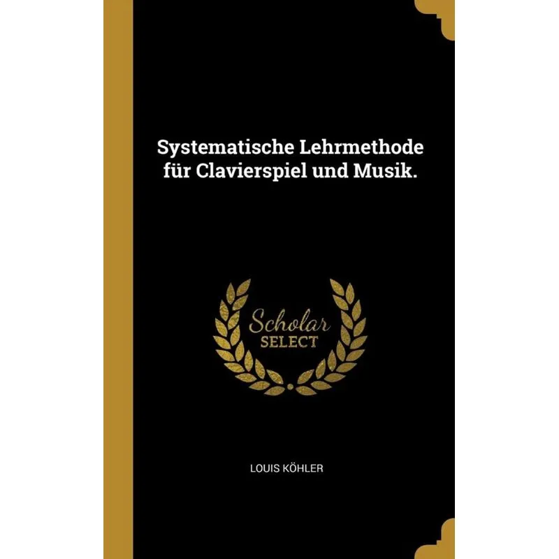 Systematische Lehrmethode für Clavierspiel und Musik.