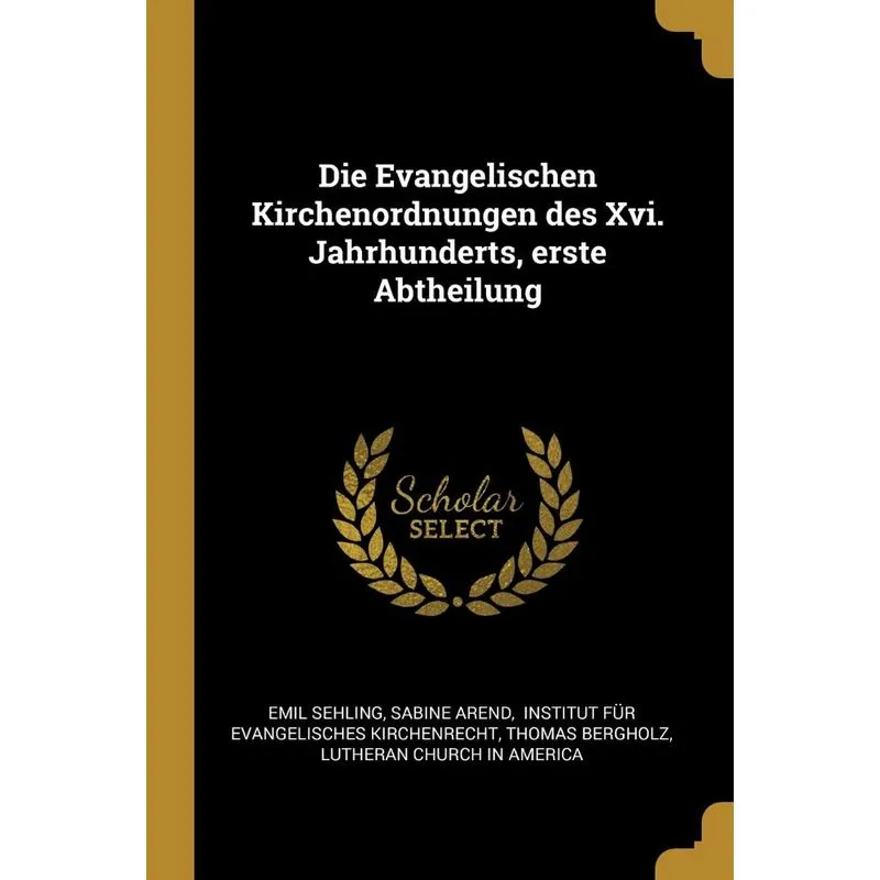Die Evangelischen Kirchenordnungen des Xvi. Jahrhunderts, erste Abtheilung