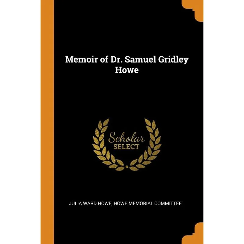 Memoir of Dr. Samuel Gridley Howe