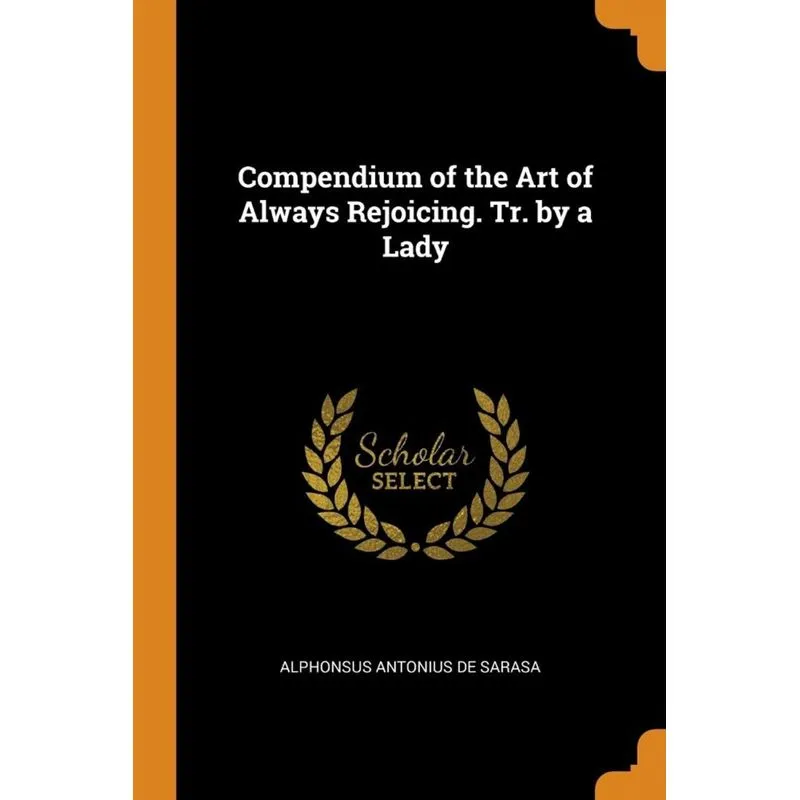 Compendium of the Art of Always Rejoicing. Tr. by a Lady